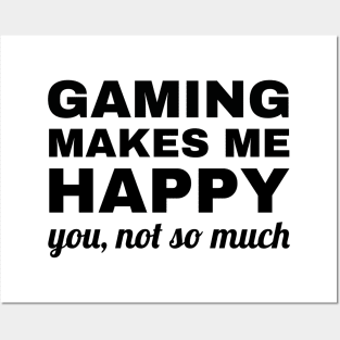 Gaming Makes Me Happy You Not So Much, gaming lover Posters and Art